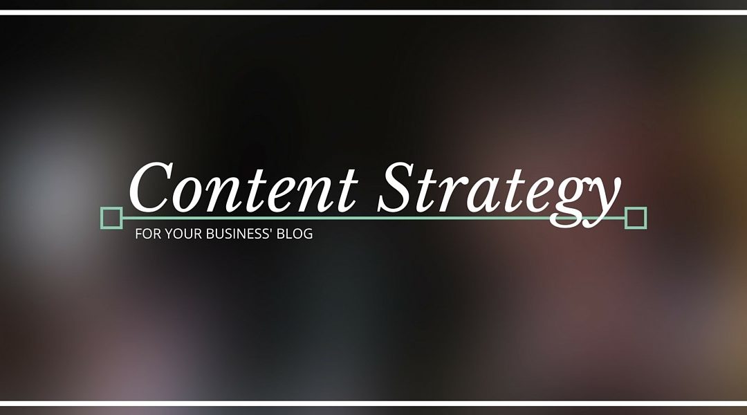 A Simple Content Strategy For Your Business’ Blog